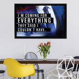 I'M Coming For Everything I Couldn'T Have - Motivation Canvas, Canvas Wall Art, Framed Canvas, Canvas Art