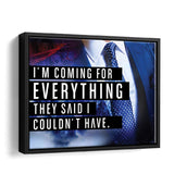 I'M Coming For Everything I Couldn'T Have - Motivation Canvas, Canvas Wall Art, Framed Canvas, Canvas Art
