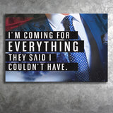 Im Coming For Everything I Couldnt Have Canvas Prints Wall Art - Painting Canvas,Office Business Motivation Art, Wall Decor