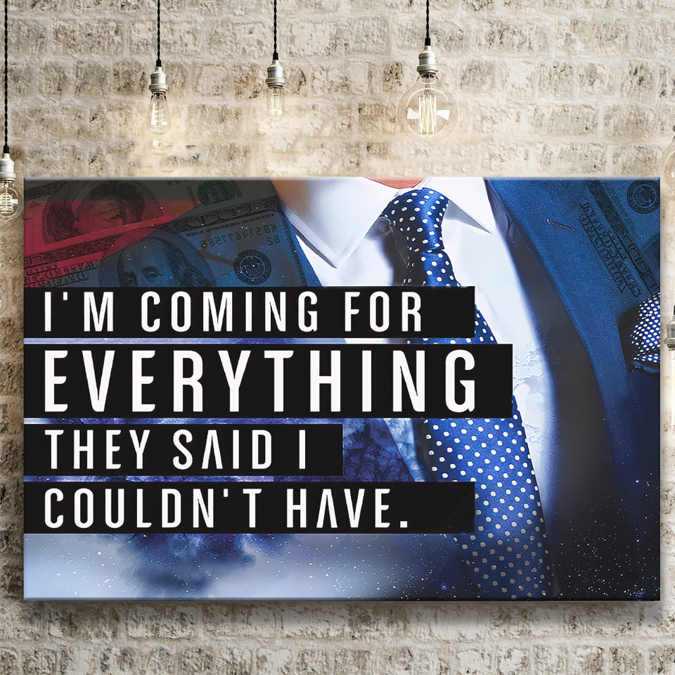 Im Coming For Everything I Couldnt Have Canvas Prints Wall Art - Painting Canvas,Office Business Motivation Art, Wall Decor