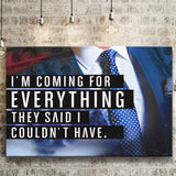 Im Coming For Everything I Couldnt Have Canvas Prints Wall Art - Painting Canvas,Office Business Motivation Art, Wall Decor