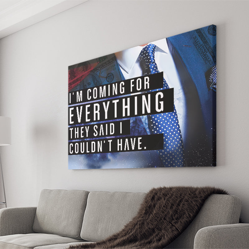 Im Coming For Everything I Couldnt Have Canvas Prints Wall Art - Painting Canvas,Office Business Motivation Art, Wall Decor