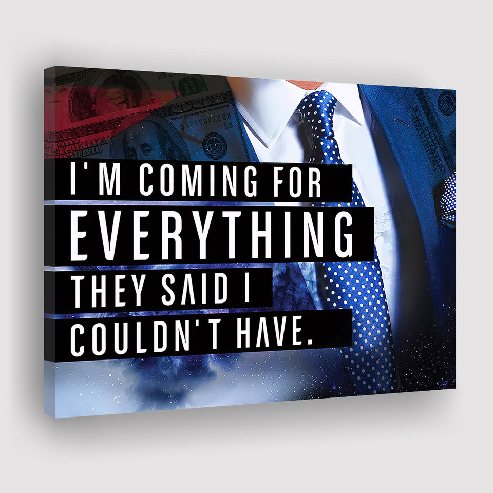 Im Coming For Everything I Couldnt Have Canvas Prints Wall Art - Painting Canvas,Office Business Motivation Art, Wall Decor