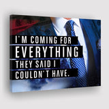 Im Coming For Everything I Couldnt Have Canvas Prints Wall Art - Painting Canvas,Office Business Motivation Art, Wall Decor