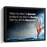 When You Want To Succeed As Bad As You Want to Breathe Motivational Framed Canvas Prints Wall Art - Painting Prints,Wall Decor,Floating Frame