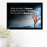 When You Want To Succeed As Bad As You Want to Breathe Motivational Framed Canvas Prints Wall Art - Painting Prints,Wall Decor,Floating Frame