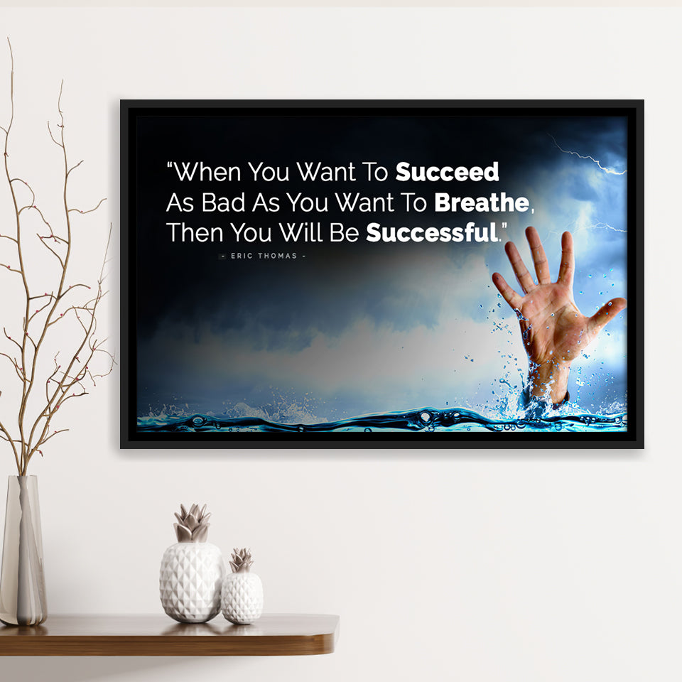 When You Want To Succeed As Bad As You Want to Breathe Motivational Framed Canvas Prints Wall Art - Painting Prints,Wall Decor,Floating Frame