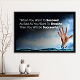 When You Want To Succeed As Bad As You Want to Breathe Motivational Framed Canvas Prints Wall Art - Painting Prints,Wall Decor,Floating Frame