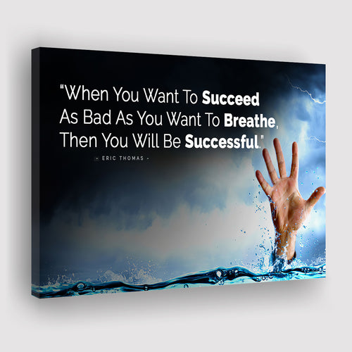When You Want To Succeed As Bad As You Want to Breathe Motivational Canvas Prints Wall Art - Painting Prints, Wall Decor, Art Prints