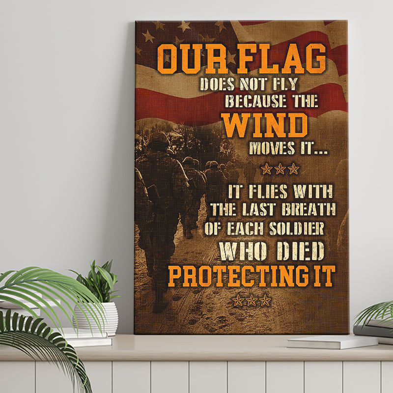 Our Flag Does Not Fly Because The Wind Moves Itgift For Veteran Canvas Prints Wall Art - Painting Canvas, Wall Decor, For Sale