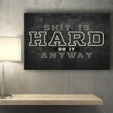 Shit Is Hard Do It Anyway Canvas Prints Wall Art - Painting Canvas,Office Business Motivation Art, Wall Decor