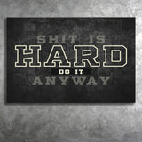 Shit Is Hard Do It Anyway Canvas Prints Wall Art - Painting Canvas,Office Business Motivation Art, Wall Decor