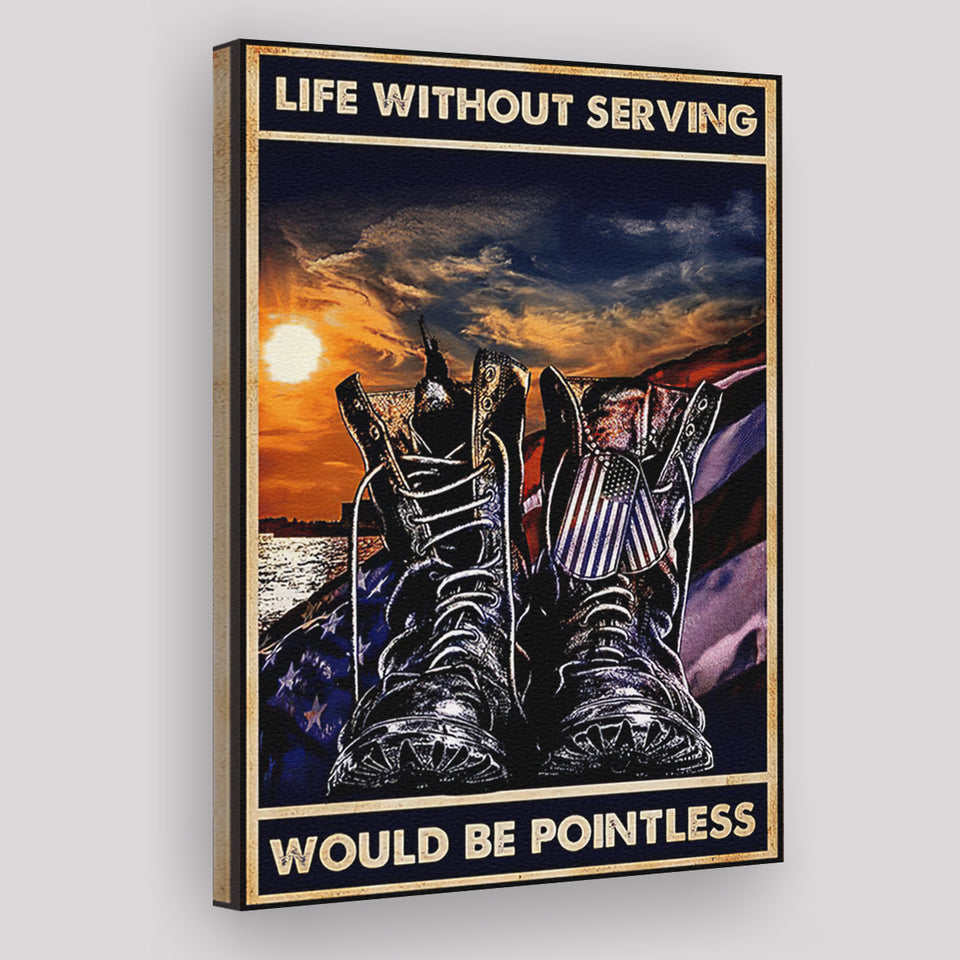 Veteran Boots Life Without Serving Would Be Pointless Vintage Canvas Prints Wall Art - Painting Canvas, Wall Decor, For Sale