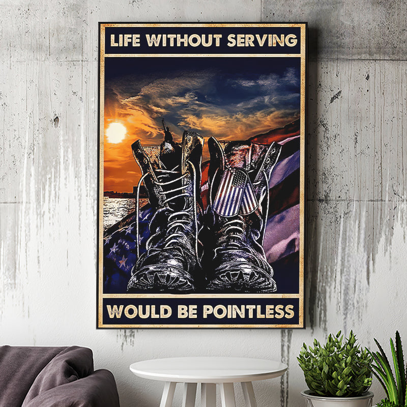 Veteran Boots Life Without Serving Would Be Pointless Vintage Canvas Prints Wall Art - Painting Canvas, Wall Decor, For Sale