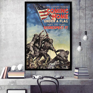 Veteran Canvas If You Havent Risked Coming Home Under A Flag Dont You Dare Disrespect It Framed Canvas Prints Wall Art - Painting Canvas