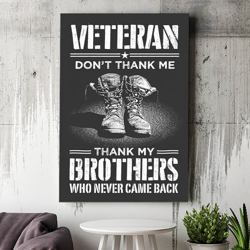 Veteran Canvas Veteran Dont Thank Me Thank My Brothers Who Never Came Back Canvas Prints Wall Art - Painting Canvas, Wall Decor, For Sale,