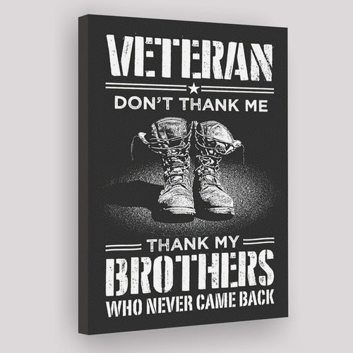 Veteran Canvas Veteran Dont Thank Me Thank My Brothers Who Never Came Back Canvas Prints Wall Art - Painting Canvas, Wall Decor, For Sale,