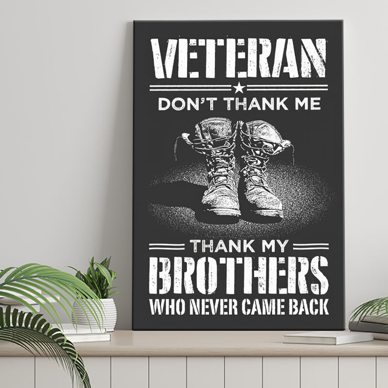 Veteran Canvas Veteran Dont Thank Me Thank My Brothers Who Never Came Back Canvas Prints Wall Art - Painting Canvas, Wall Decor, For Sale,