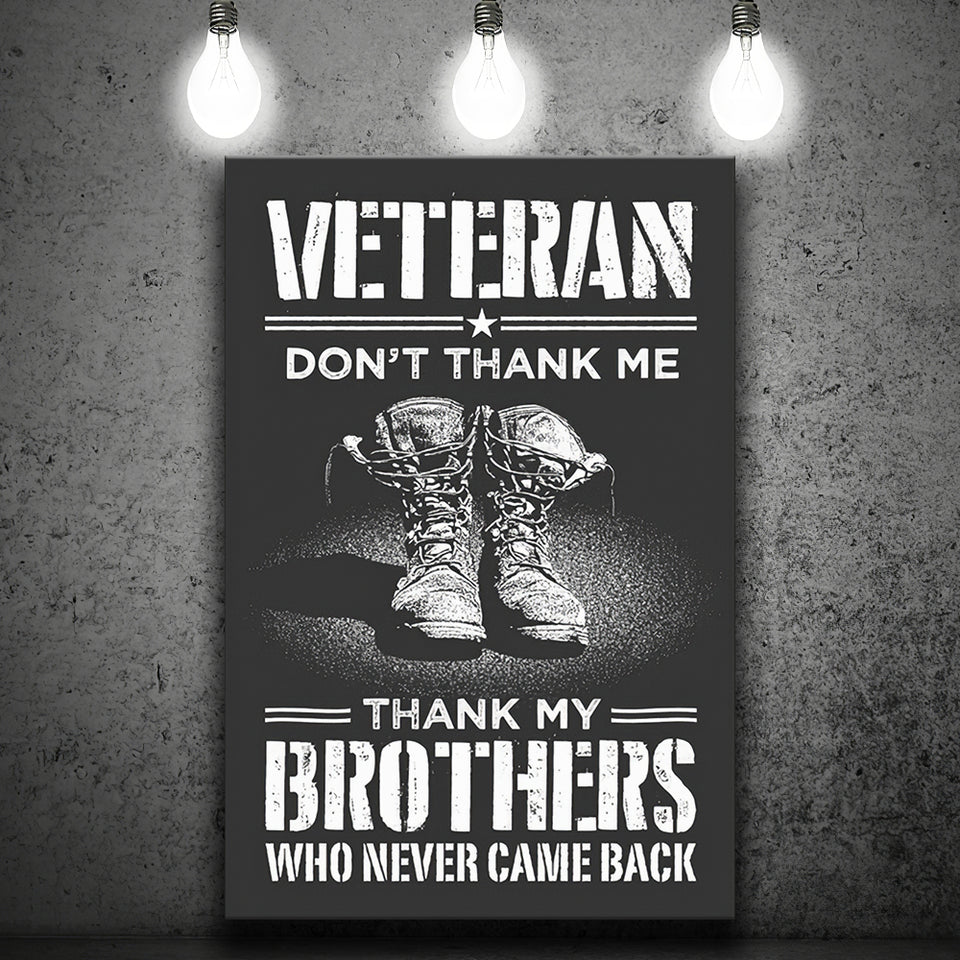 Veteran Canvas Veteran Dont Thank Me Thank My Brothers Who Never Came Back Canvas Prints Wall Art - Painting Canvas, Wall Decor, For Sale,