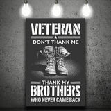 Veteran Canvas Veteran Dont Thank Me Thank My Brothers Who Never Came Back Canvas Prints Wall Art - Painting Canvas, Wall Decor, For Sale,