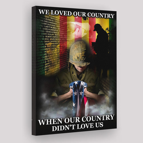 Veteran Canvas We Loved Our Country When Our Country Didnt Love Us Canvas Prints Wall Art - Painting Canvas, Wall Decor, For Sale
