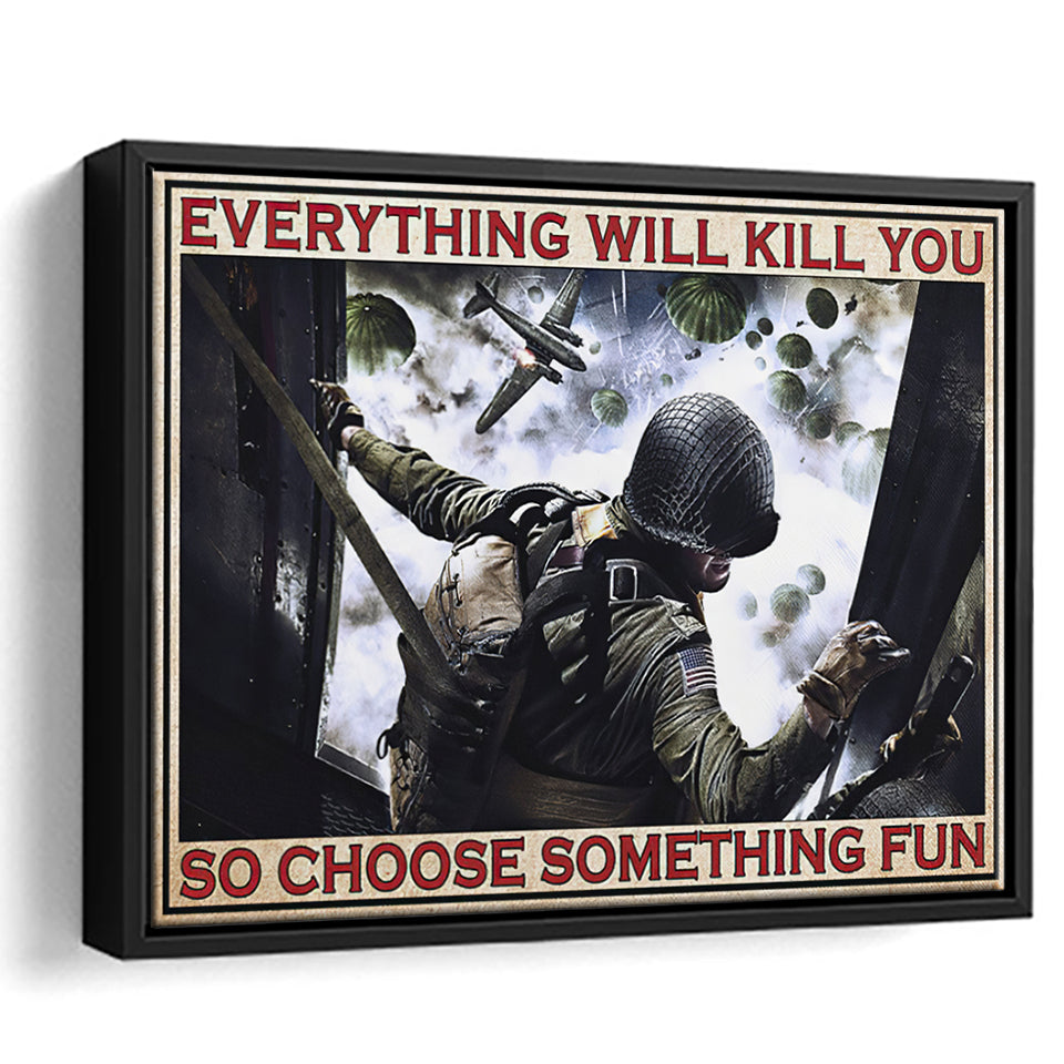 Veteran Everything Will Kill You So Choose Something Fun Floating Framed Canvas Prints Wall Art - Painting Canvas, Veteran Gift, For Sale