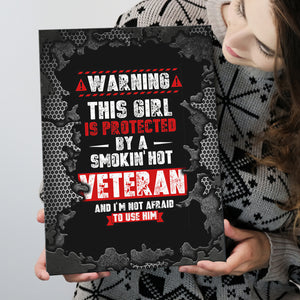 Warning This Girl Is Taken By An Awesome Veteran And Im Not Afraid To Use Him Framed Canvas Prints Wall Art - Painting Canvas