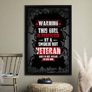 Warning This Girl Is Taken By An Awesome Veteran And Im Not Afraid To Use Him Framed Canvas Prints Wall Art - Painting Canvas, Wall Decor 